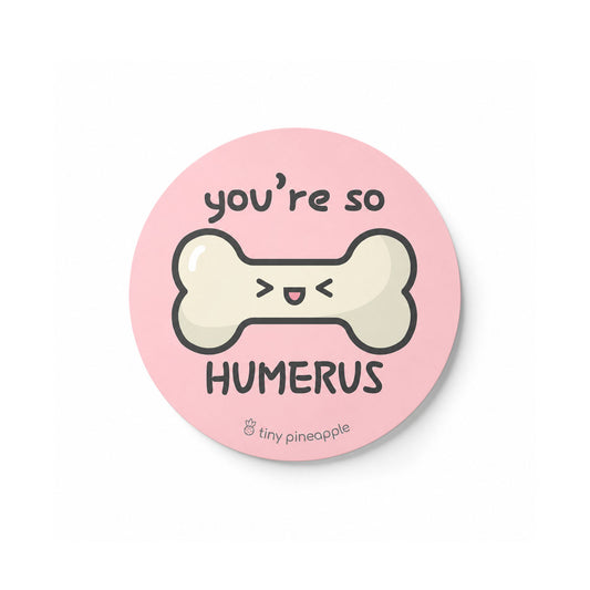 You're So Humerus Bone Vinyl Sticker